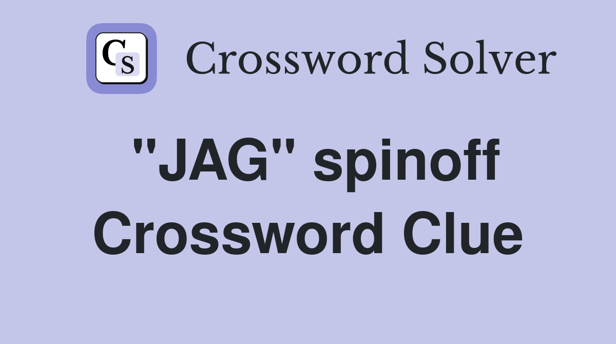 "JAG" spinoff Crossword Clue Answers Crossword Solver